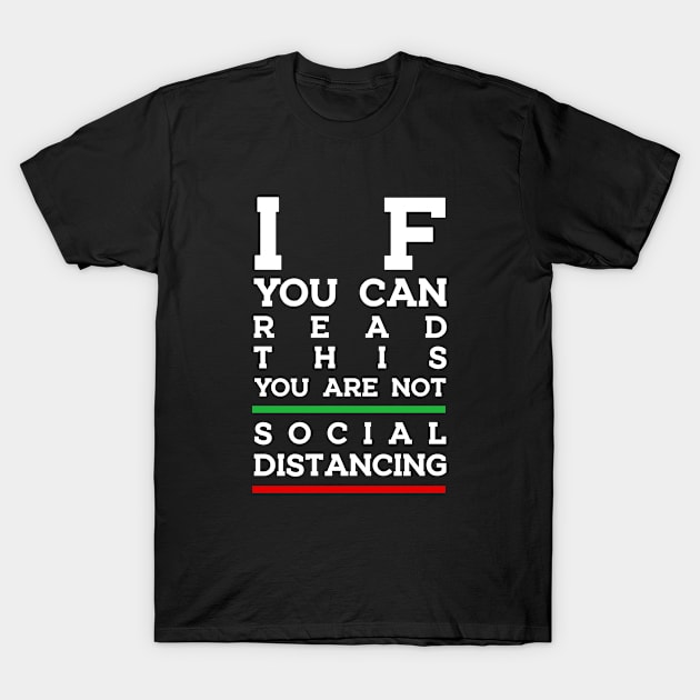 If You Can Read This You Are Not Social Distancing T-Shirt by thriftjd
